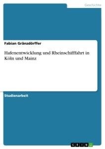 Hafenentwicklung und Rheinschifffahrt in Köln und Mainz