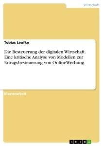 Die Besteuerung der digitalen Wirtschaft. Eine kritische Analyse von Modellen zur Ertragsbesteuerung von OnlineWerbung