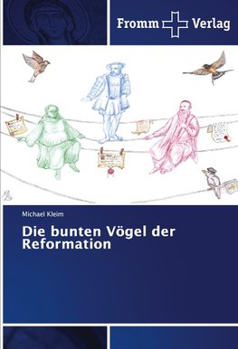 Die bunten Vögel der Reformation