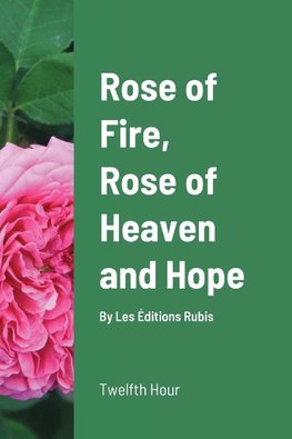 Rose of Fire, Rose of Heaven and Hope (paperback)