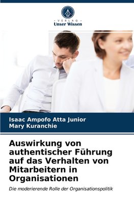 Auswirkung von authentischer Führung auf das Verhalten von Mitarbeitern in Organisationen