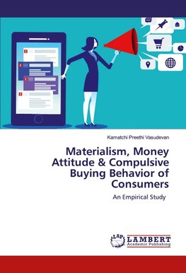 Materialism, Money Attitude & Compulsive Buying Behavior of Consumers