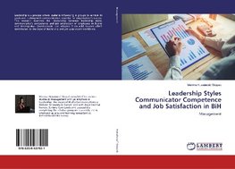 Leadership Styles Communicator Competence and Job Satisfaction in BiH