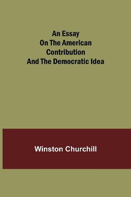 An essay on the American contribution and the democratic idea