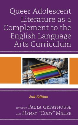 Queer Adolescent Literature as a Complement to the English Language Arts Curriculum, 2nd Edition