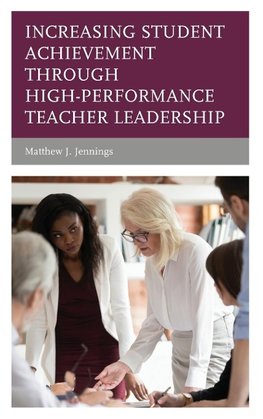 Increasing Student Achievement through High-Performance Teacher Leadership