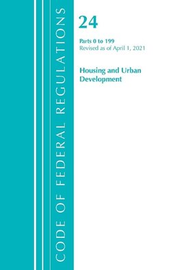 Code of Federal Regulations, Title 24 Housing and Urban Development 0-199, Revised as of April 1, 2021