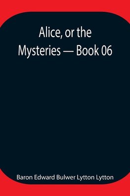 Alice, or the Mysteries - Book 06