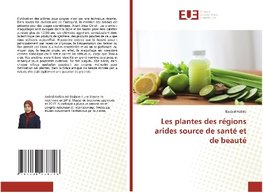 Les plantes des régions arides source de santé et de beauté