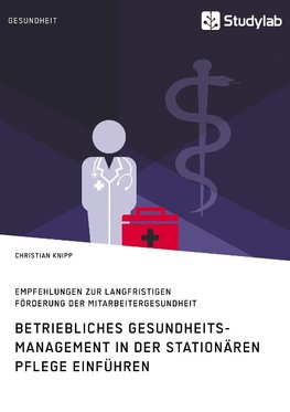 Betriebliches Gesundheitsmanagement in der stationären Pflege einführen. Empfehlungen zur langfristigen Förderung der Mitarbeitergesundheit