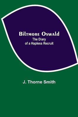 Biltmore Oswald; The Diary of a Hapless Recruit