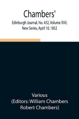 Chambers' Edinburgh Journal, No. 432, Volume XVII, New Series, April 10, 1852