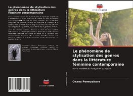 Le phénomène de stylisation des genres dans la littérature féminine contemporaine