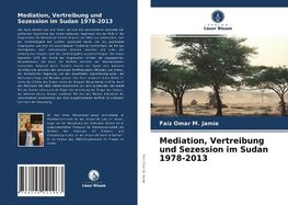 Mediation, Vertreibung und Sezession im Sudan 1978-2013