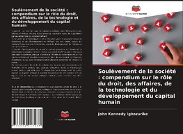 Soulèvement de la société : compendium sur le rôle du droit, des affaires, de la technologie et du développement du capital humain