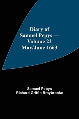 Diary of Samuel Pepys - Volume 22