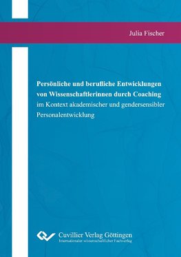 Persönliche und berufliche Entwicklungen von Wissenschaftlerinnen durch Coaching im Kontext akademischer und gendersensibler Personalentwicklung