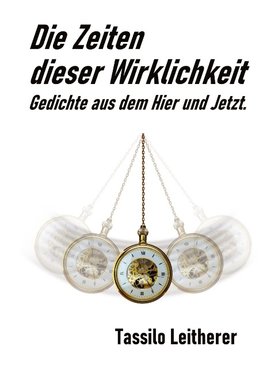 Die Zeiten dieser Wirklichkeit - Gedichte