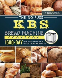 The No-Fuss KBS Bread Machine Cookbook