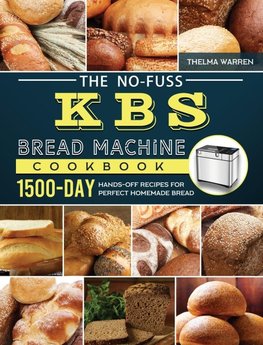 The No-Fuss KBS Bread Machine Cookbook