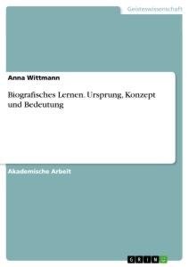 Biografisches Lernen. Ursprung, Konzept und Bedeutung