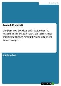 Die Pest von London 1665 in Defoes "A Journal of the Plague Year". Ein Fallbeispiel frühneuzeitlicher Pestausbrüche und ihrer Auswirkungen