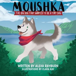 Moushka,The Big Dog That Wanted to be a Tiny Dog