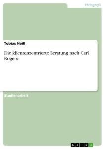 Die klientenzentrierte Beratung nach Carl Rogers