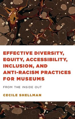 Effective Diversity, Equity, Accessibility, Inclusion, and Anti-Racism Practices for Museums