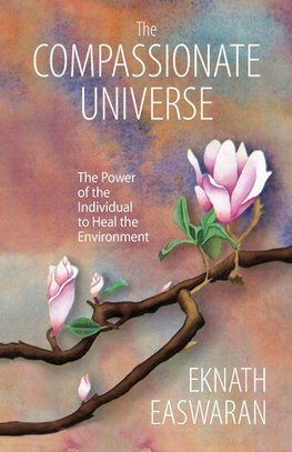 The Compassionate Universe: The Power of the Individual to Heal the Environment