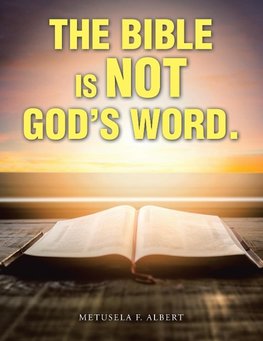 The Bible  Is  Not  God's Word.