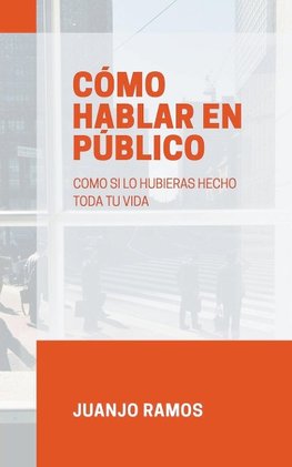 Cómo hablar en público como si lo hubieras hecho toda tu vida