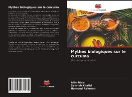 Mythes biologiques sur le curcuma