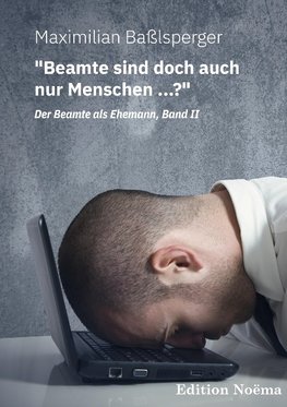 "Beamte sind doch auch nur Menschen ...?"Der Beamte als Ehemann, Band II