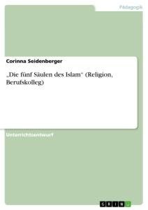 "Die fünf Säulen des Islam" (Religion, Berufskolleg)