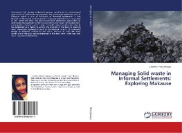 Managing Solid waste in Informal Settlements: Exploring Makause