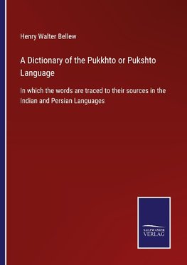 A Dictionary of the Pukkhto or Pukshto Language