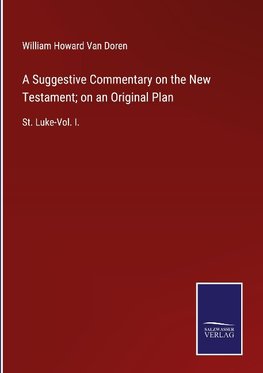 A Suggestive Commentary on the New Testament; on an Original Plan