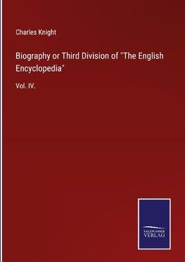 Biography or Third Division of "The English Encyclopedia"