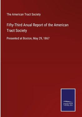 Fifty-Third Anual Report of the American Tract Society