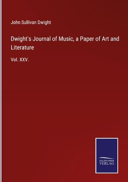 Dwight's Journal of Music, a Paper of Art and Literature