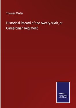 Historical Record of the twenty-sixth, or Cameronian Regiment