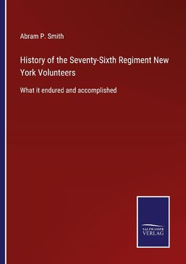 History of the Seventy-Sixth Regiment New York Volunteers