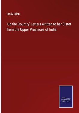 'Up the Country' Letters written to her Sister from the Upper Provinces of India