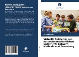 Virtuelle Spiele für den naturwissenschaftlichen Unterricht: Entwurf, Methode und Bewertung