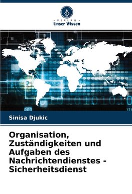 Organisation, Zuständigkeiten und Aufgaben des Nachrichtendienstes - Sicherheitsdienst