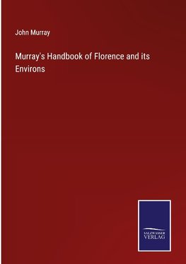 Murray's Handbook of Florence and its Environs