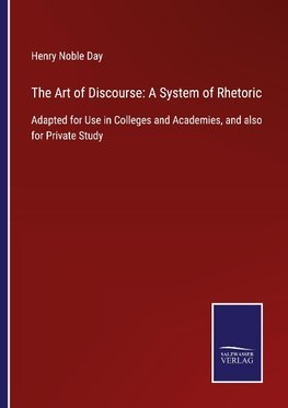 The Art of Discourse: A System of Rhetoric