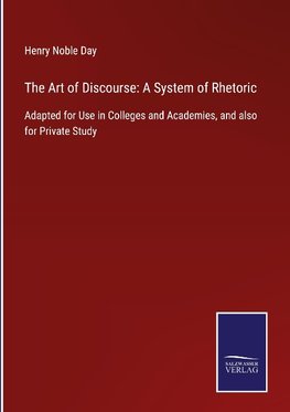 The Art of Discourse: A System of Rhetoric