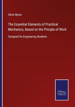 The Essential Elements of Practical Mechanics, Based on the Priciple of Work